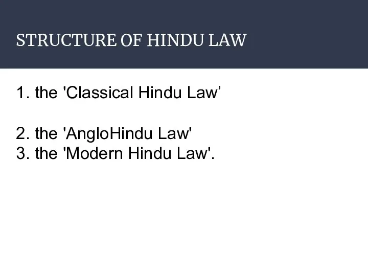 STRUCTURE OF HINDU LAW 1. the 'Classical Hindu Law’ 2. the