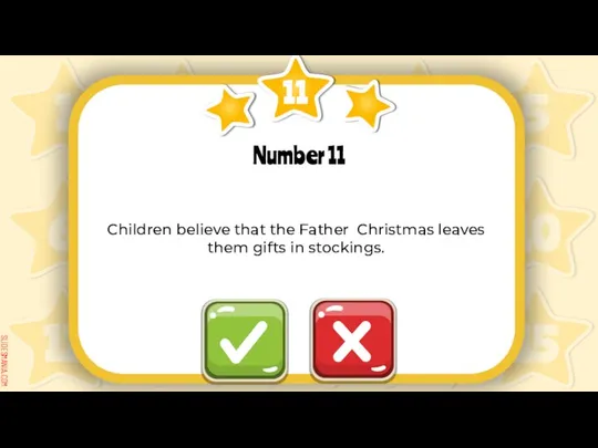 11 Number 11 Children believe that the Father Christmas leaves them gifts in stockings.