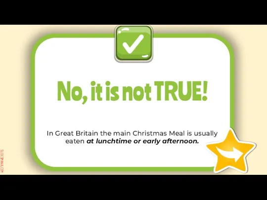 In Great Britain the main Christmas Meal is usually eaten at