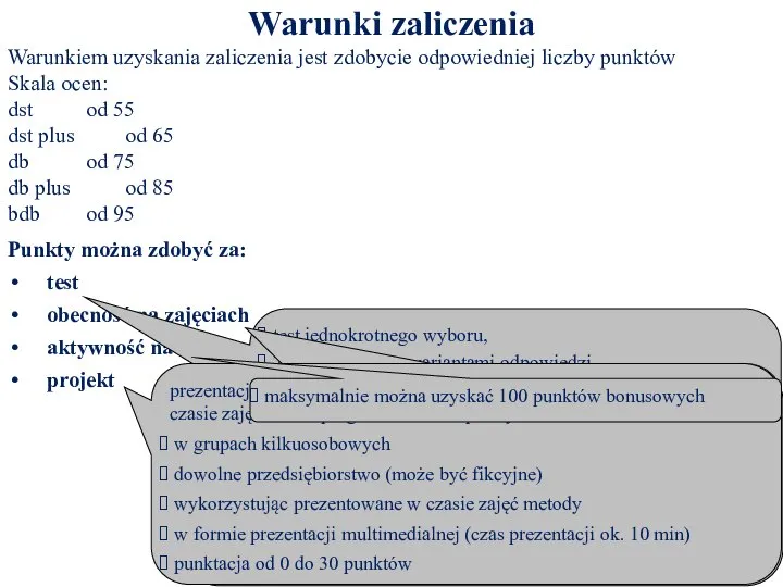 Warunki zaliczenia Warunkiem uzyskania zaliczenia jest zdobycie odpowiedniej liczby punktów Skala