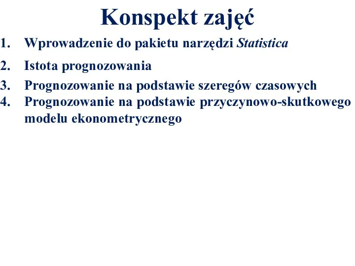 Konspekt zajęć Wprowadzenie do pakietu narzędzi Statistica Istota prognozowania Prognozowanie na