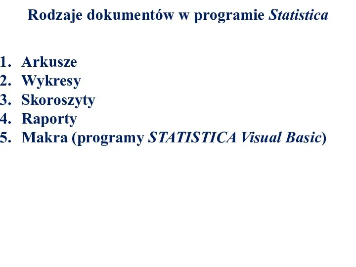 Rodzaje dokumentów w programie Statistica Arkusze Wykresy Skoroszyty Raporty Makra (programy STATISTICA Visual Basic)