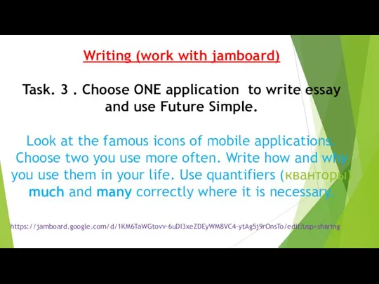 Writing (work with jamboard) Task. 3 . Choose ONE application to