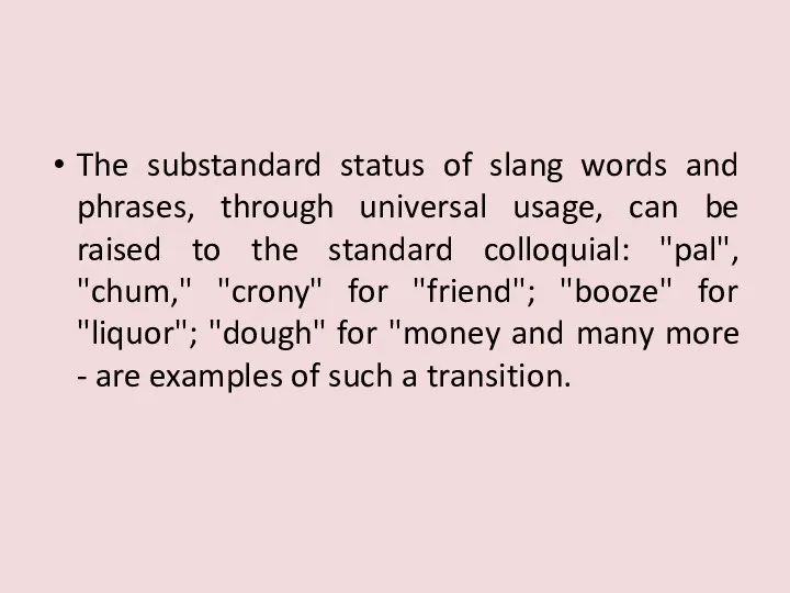 The substandard status of slang words and phrases, through universal usage,