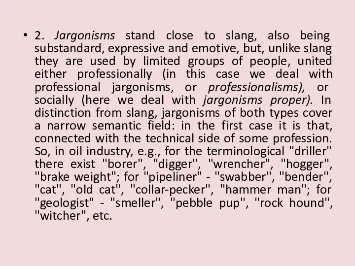 2. Jargonisms stand close to slang, also being substandard, expressive and