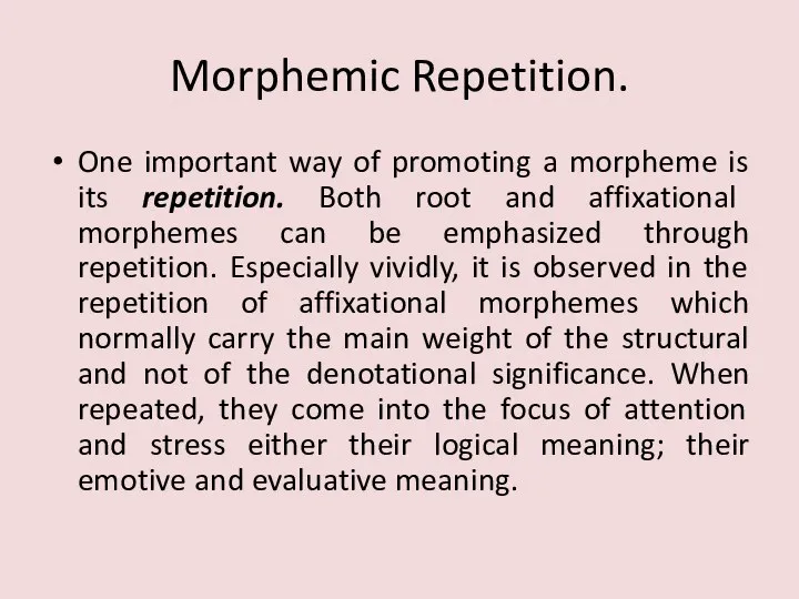 Morphemic Repetition. One important way of promoting a morpheme is its