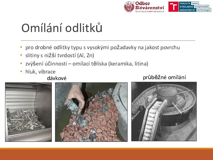 Omílání odlitků pro drobné odlitky typu s vysokými požadavky na jakost