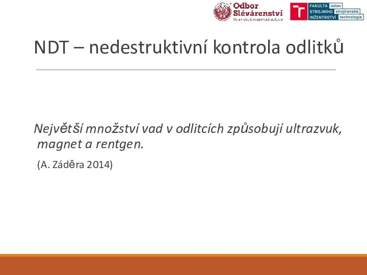 NDT – nedestruktivní kontrola odlitků Největší množství vad v odlitcích způsobují