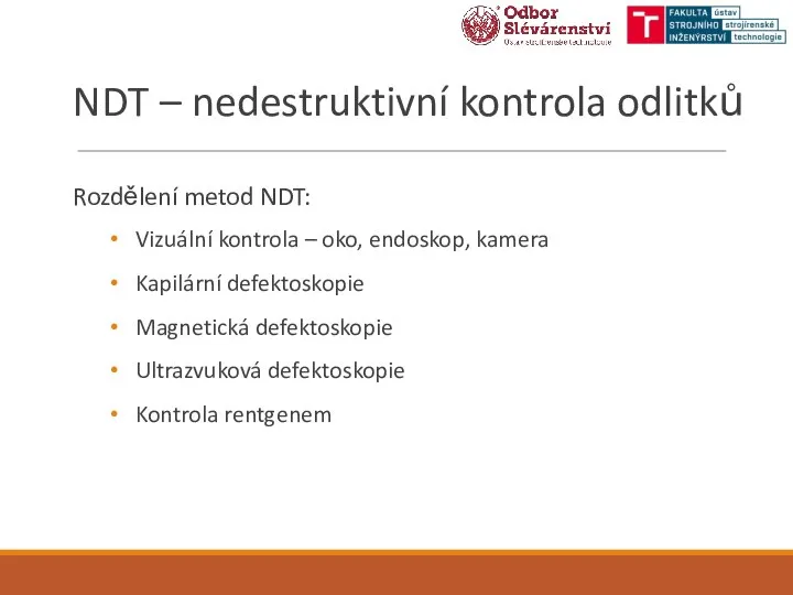 NDT – nedestruktivní kontrola odlitků Rozdělení metod NDT: Vizuální kontrola –