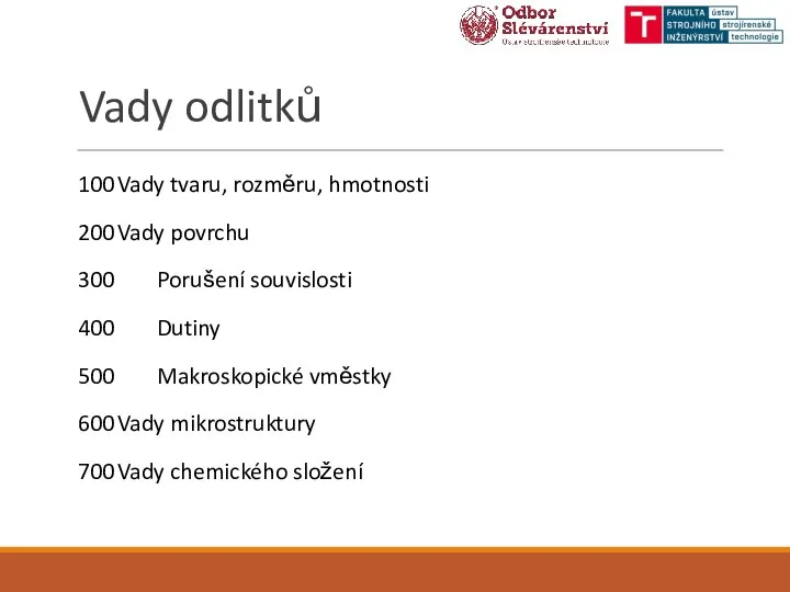 100 Vady tvaru, rozměru, hmotnosti 200 Vady povrchu 300 Porušení souvislosti