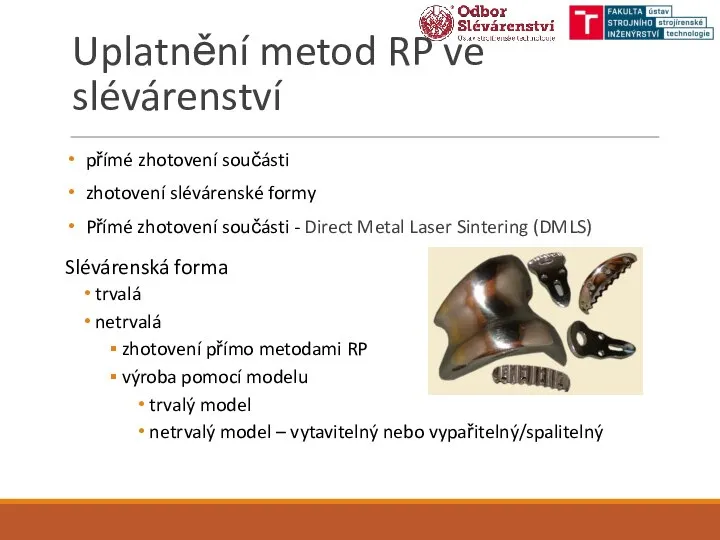 Uplatnění metod RP ve slévárenství přímé zhotovení součásti zhotovení slévárenské formy