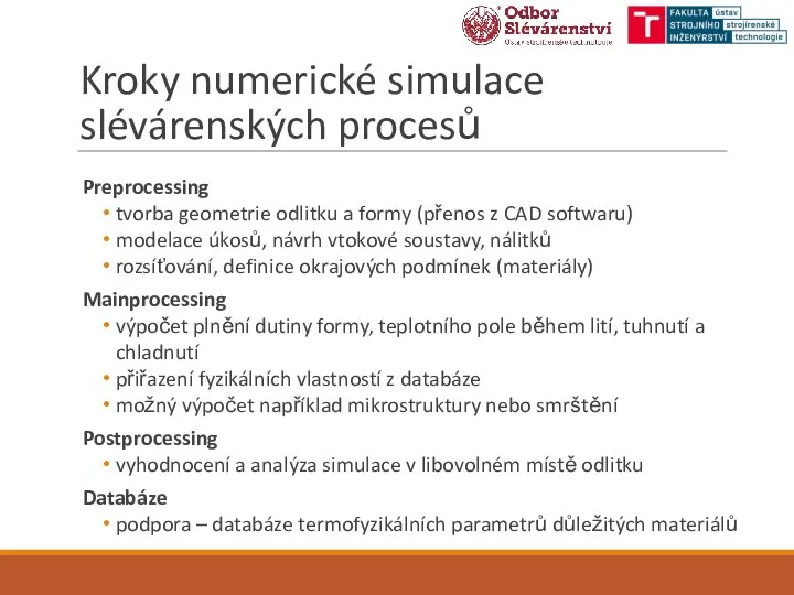 Kroky numerické simulace slévárenských procesů Preprocessing tvorba geometrie odlitku a formy