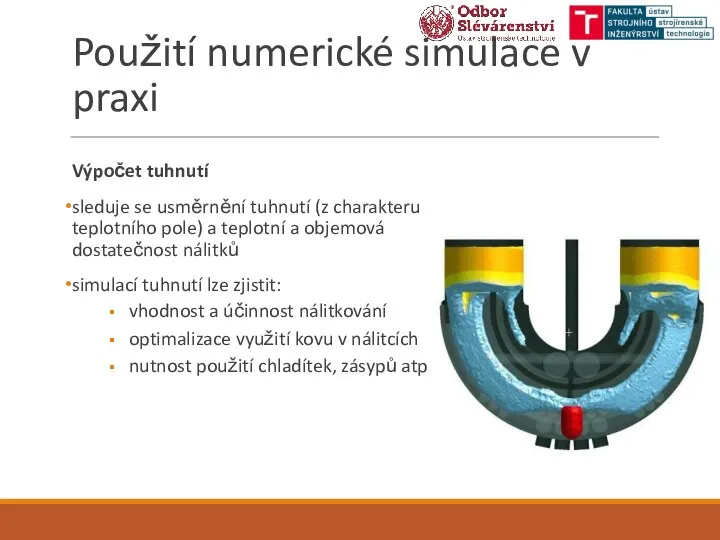 Použití numerické simulace v praxi Výpočet tuhnutí sleduje se usměrnění tuhnutí