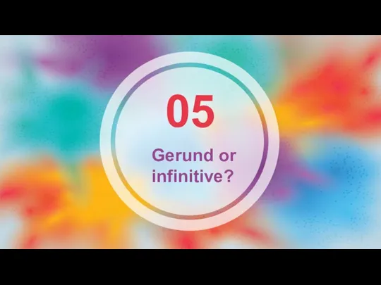 05 Gerund or infinitive?