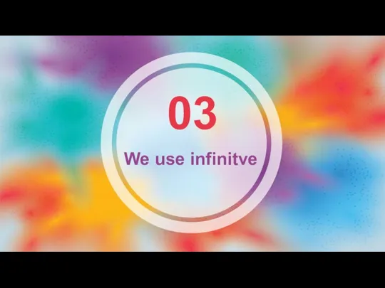 03 We use infinitve