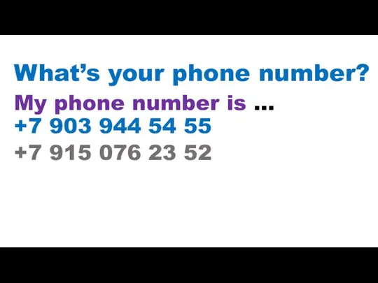 What’s your phone number? My phone number is … +7 903