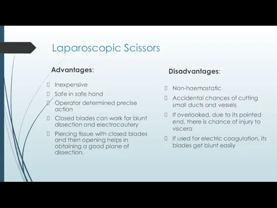 Laparoscopic Scissors Advantages: Inexpensive Safe in safe hand Operator determined precise