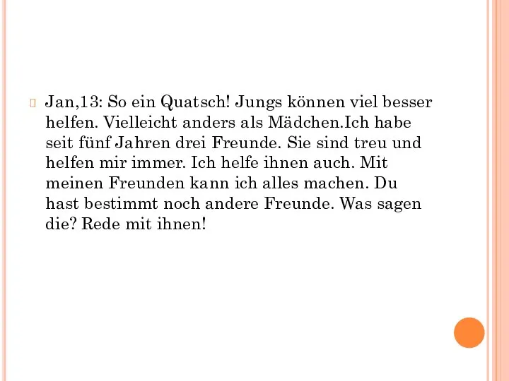 Jan,13: So ein Quatsch! Jungs können viel besser helfen. Vielleicht anders