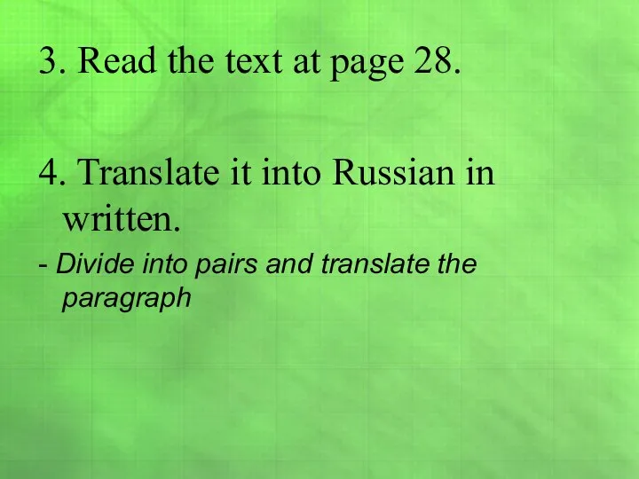 3. Read the text at page 28. 4. Translate it into