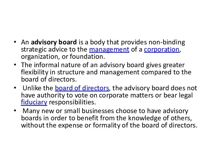 An advisory board is a body that provides non-binding strategic advice