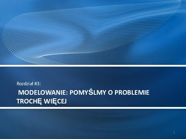 MODELOWANIE: POMYŚLMY O PROBLEMIE TROCHĘ WIĘCEJ Rozdział #3: