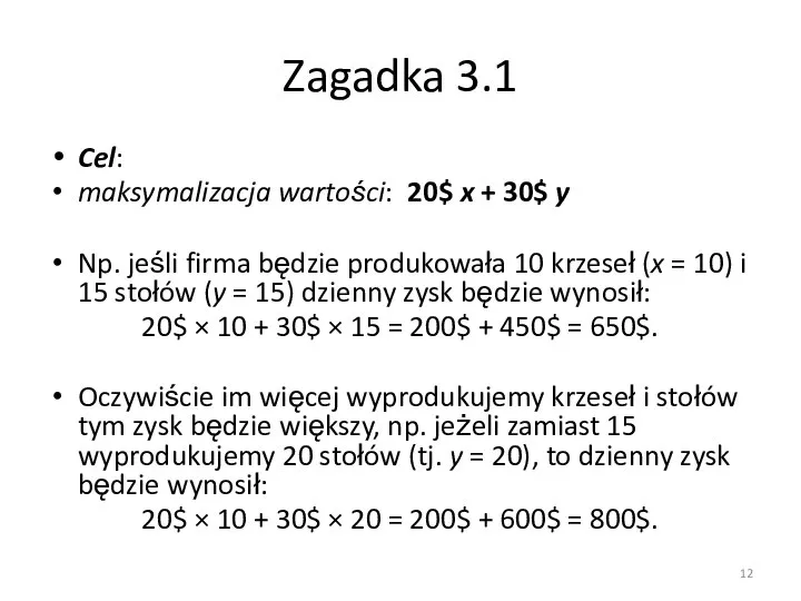 Zagadka 3.1 Cel: maksymalizacja wartości: 20$ x + 30$ y Np.