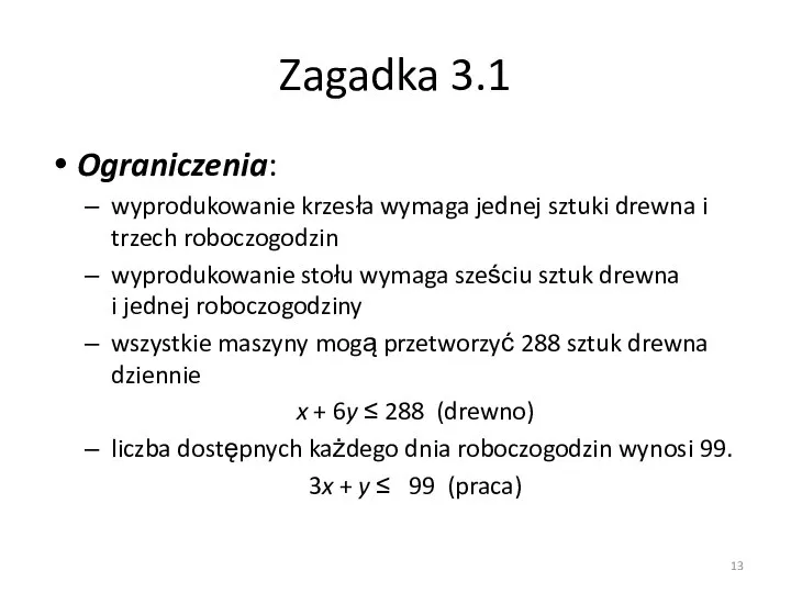 Zagadka 3.1 Ograniczenia: wyprodukowanie krzesła wymaga jednej sztuki drewna i trzech