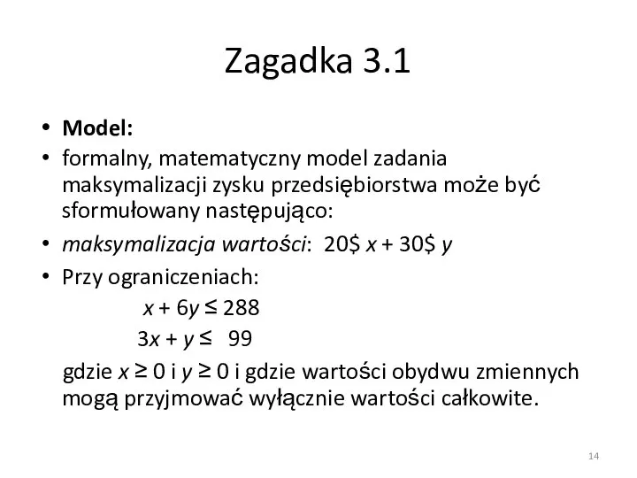 Zagadka 3.1 Model: formalny, matematyczny model zadania maksymalizacji zysku przedsiębiorstwa może