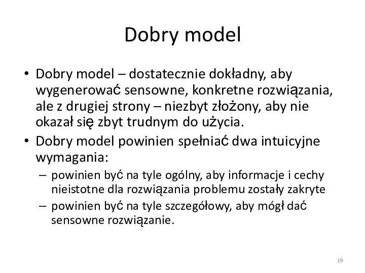 Dobry model Dobry model – dostatecznie dokładny, aby wygenerować sensowne, konkretne