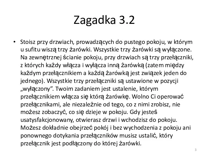 Zagadka 3.2 Stoisz przy drzwiach, prowadzących do pustego pokoju, w którym