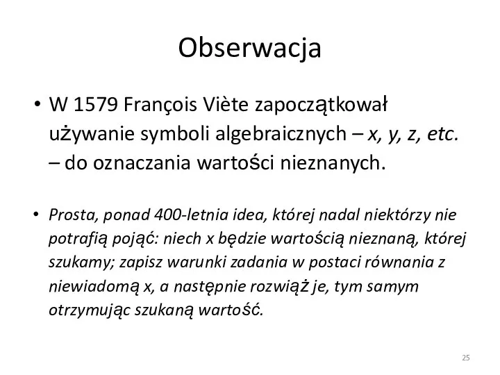 Obserwacja W 1579 François Viète zapoczątkował używanie symboli algebraicznych – x,