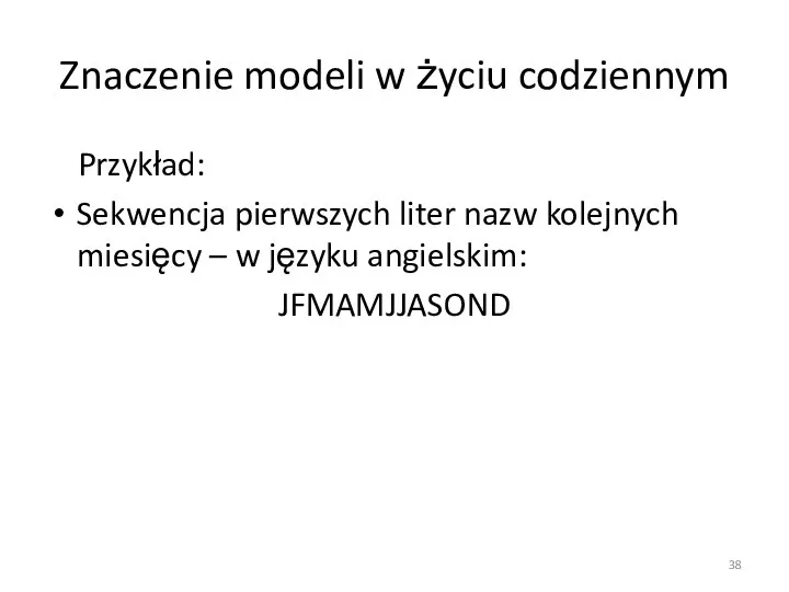 Znaczenie modeli w życiu codziennym Przykład: Sekwencja pierwszych liter nazw kolejnych