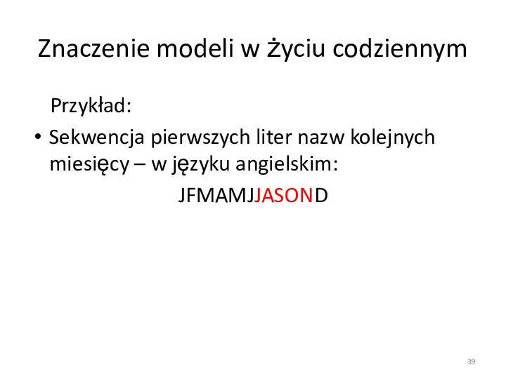 Znaczenie modeli w życiu codziennym Przykład: Sekwencja pierwszych liter nazw kolejnych