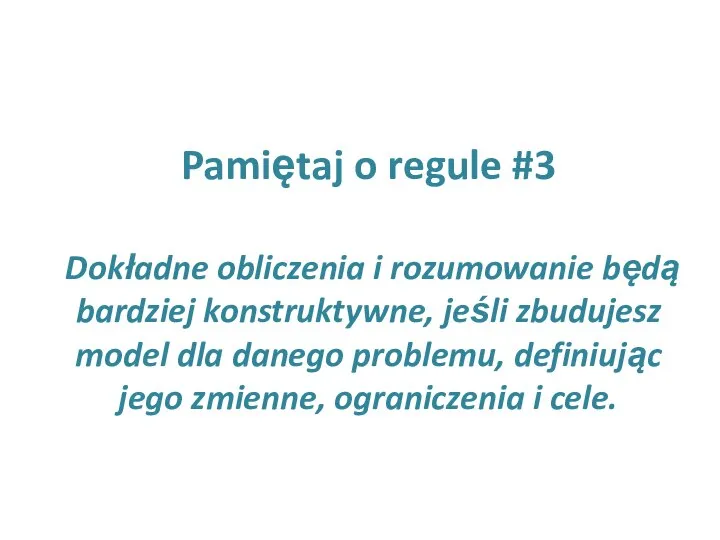 Pamiętaj o regule #3 Dokładne obliczenia i rozumowanie będą bardziej konstruktywne,