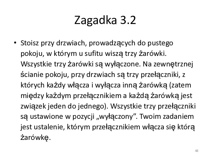 Zagadka 3.2 Stoisz przy drzwiach, prowadzących do pustego pokoju, w którym