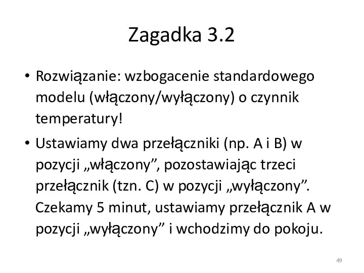 Zagadka 3.2 Rozwiązanie: wzbogacenie standardowego modelu (włączony/wyłączony) o czynnik temperatury! Ustawiamy