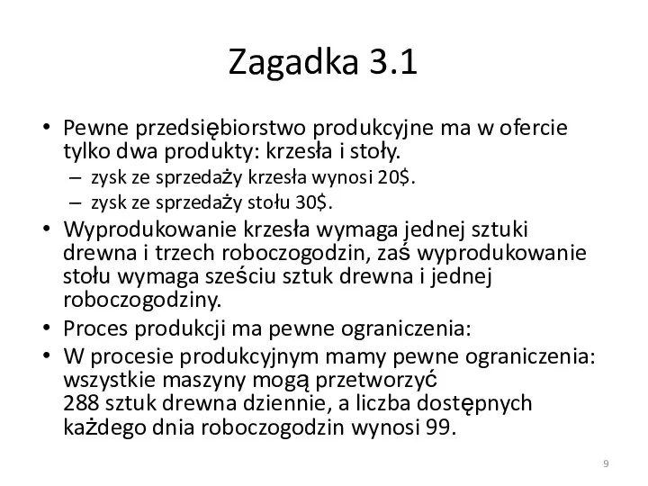 Zagadka 3.1 Pewne przedsiębiorstwo produkcyjne ma w ofercie tylko dwa produkty: