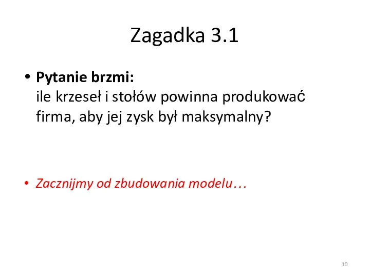 Zagadka 3.1 Pytanie brzmi: ile krzeseł i stołów powinna produkować firma,