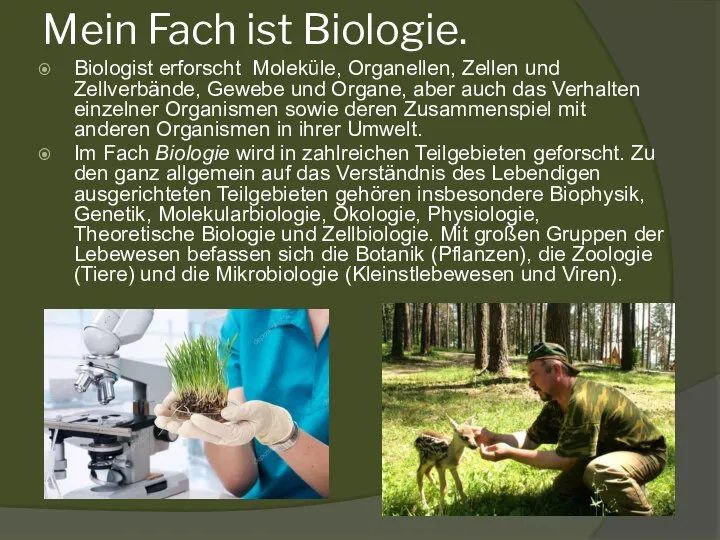 Mein Fach ist Biologie. Biologist erforscht Moleküle, Organellen, Zellen und Zellverbände,