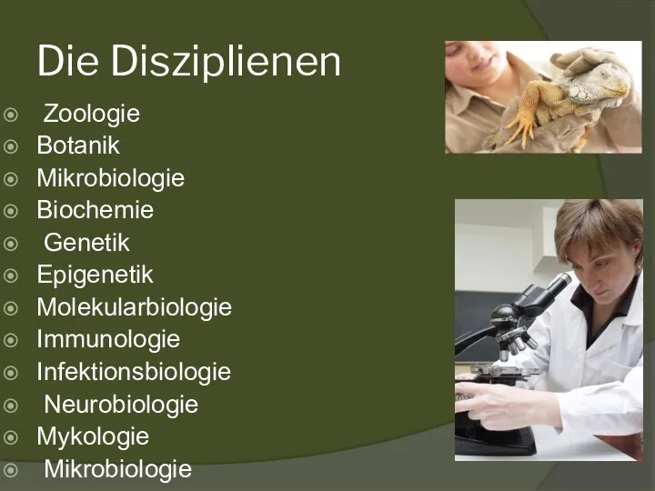 Die Disziplienen Zoologie Botanik Mikrobiologie Biochemie Genetik Epigenetik Molekularbiologie Immunologie Infektionsbiologie