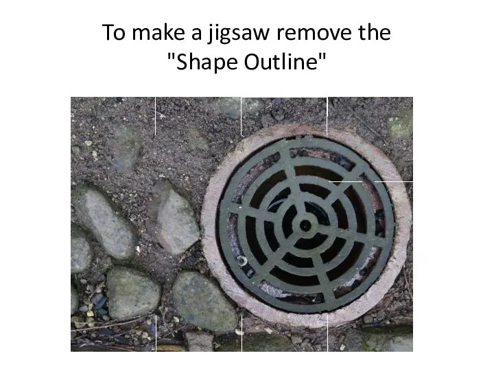 To make a jigsaw remove the "Shape Outline"