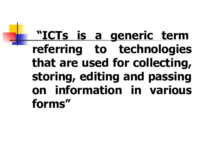 “ICTs is a generic term referring to technologies that are used