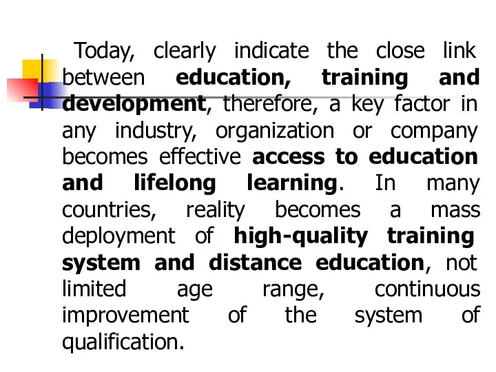 Today, clearly indicate the close link between education, training and development,