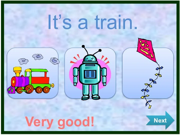 It’s a train. Next Very good!
