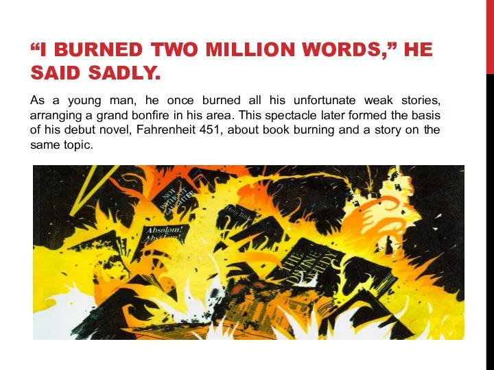 “I BURNED TWO MILLION WORDS,” HE SAID SADLY. As a young