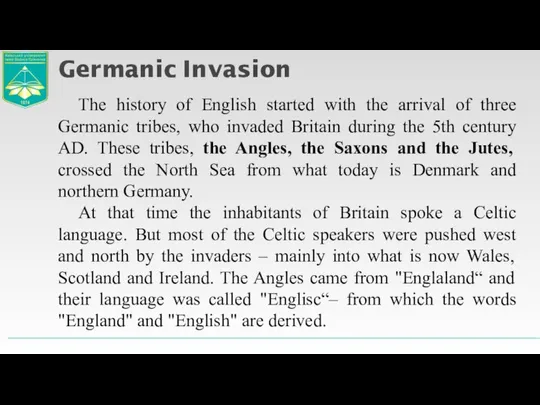 The history of English started with the arrival of three Germanic