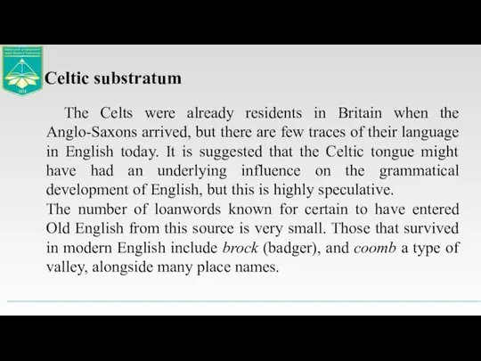 The Celts were already residents in Britain when the Anglo-Saxons arrived,