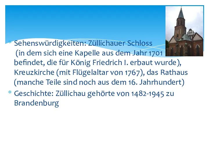 Sehenswürdigkeiten: Züllichauer Schloss (in dem sich eine Kapelle aus dem Jahr