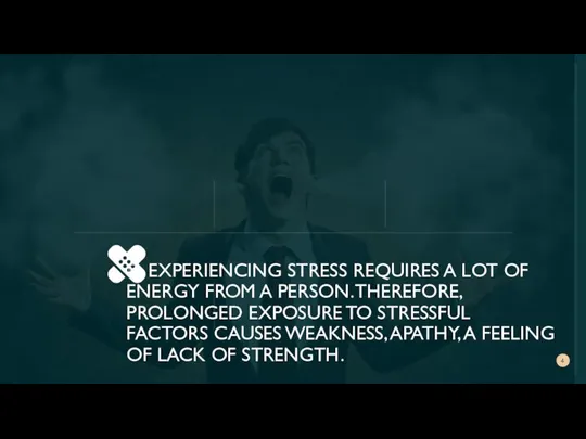  EXPERIENCING STRESS REQUIRES A LOT OF ENERGY FROM A PERSON.