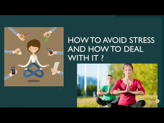 HOW TO AVOID STRESS AND HOW TO DEAL WITH IT ?